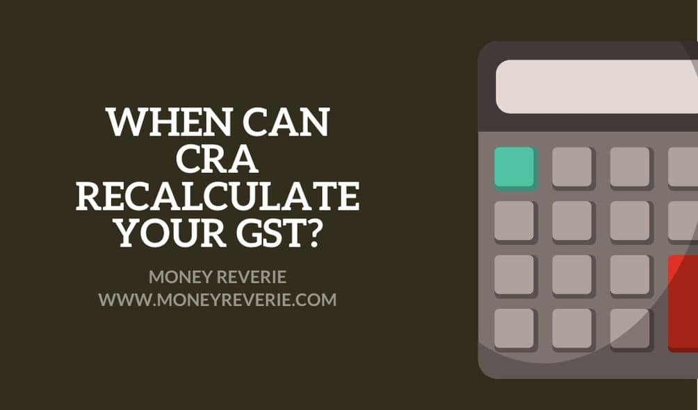 When can cra recalculate your gst
