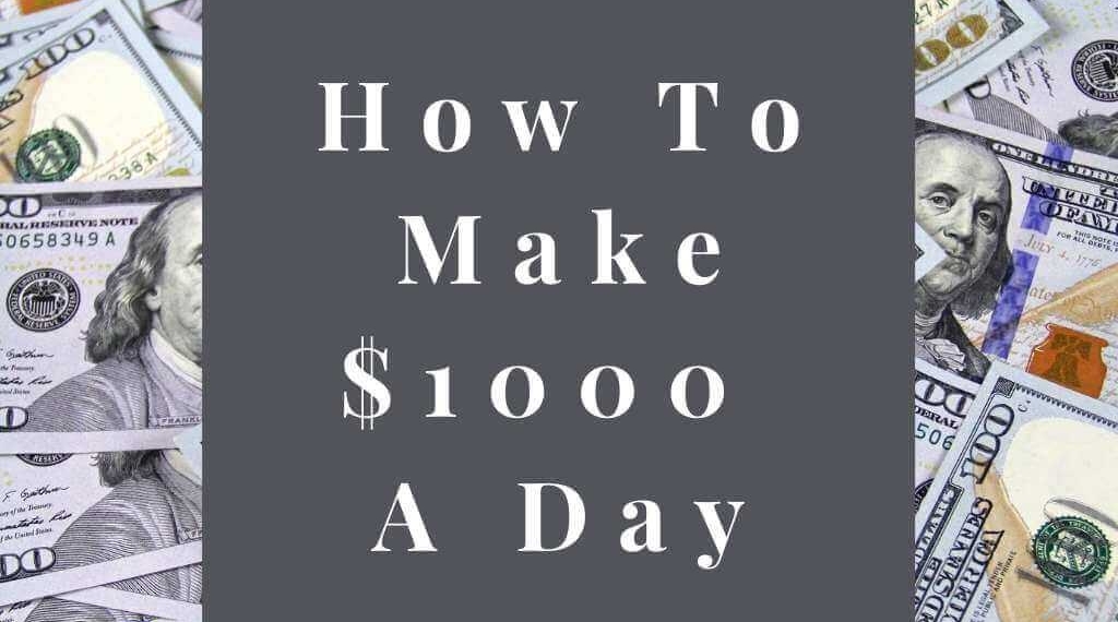 How to Make 1000 Dollars a Day